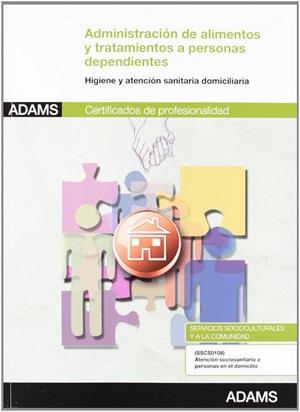 UNIDAD FORMATIVA 0120_ADMINISTRACIÓN DE ALIMENTOS Y TRATAMIENTOS A PERSONAS DEPENDIENTES EN EL DOMICILIO. CERTIFICADO DE PROFESIONALIDAD ATENCIÓN SOCI | 9788490251645 | VARIOS AUTORES