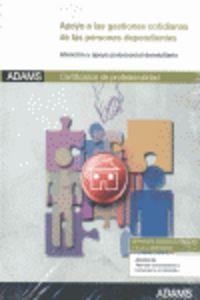 UNIDAD FORMATIVA 0123_APOYO A LAS GESTIONES COTIDIANAS DE LAS PERSONAS DEPENDIENTES. CERTIFICADO DE PROFESIONALIDAD ATENCIÓN SOCIOSANITARIA A PERSONAS | 9788490251676