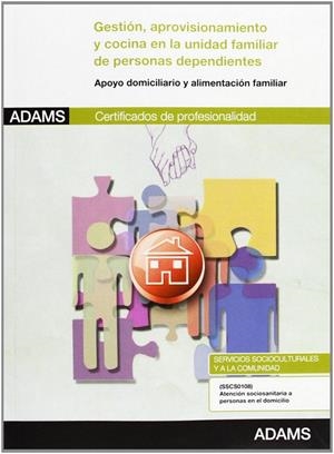 UNIDAD FORMATIVA 0125_GESTIÓN, APROVISIONAMIENTO Y COCINA EN LA UNIDAD FAMILIAR DE PERSONAS DEPENDIENTES. CERTIFICADO DE PROFESIONALIDAD ATENCIÓN SOCI | 9788490251690