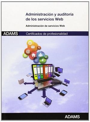 UNIDAD FORMATIVA 1272 ADMINISTRACIÓN Y AUDITORÍA DE LOS SERVICIOS WEB. CERTIFICADO DE PROFESIONALIDAD DE ADMINISTRACIÓN DE SERVICIOS DE INTERNET | 9788490253182