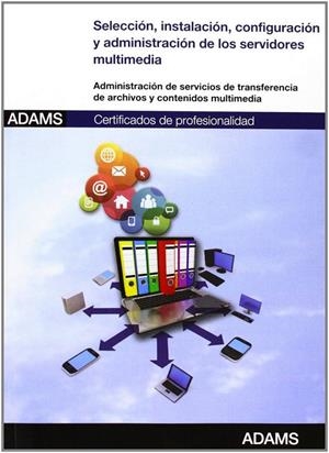 UNIDAD FORMATIVA 1276 SELECCIÓN, INSTALACIÓN, CONFIGURACIÓN Y ADMINISTRACIÓN DE LOS SERVIDORES MULTIMEDIA. CERTIFICADO DE PROFESIONALIDAD DE ADMINISTR | 9788490253335