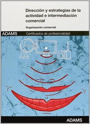 UNIDAD FORMATIVA 1723. DIRECCIÓN Y ESTRATEGIAS DE LA ACTIVIDAD E INTERMEDIACIÓN COMERCIAL. CERTIFICADO DE PROFESIONALIDAD GESTIÓN COMERCIAL DE VENTAS | 9788490253359