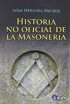 HISTORIA NO OFICIAL DE LA MASONERÍA | 9788417581190 | HERRERA, IVÁN
