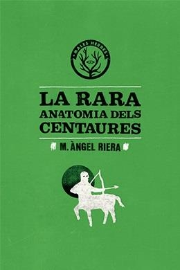 RARA ANATOMIA DELS CENTAURES, LA | 9788494051425 | RIERA, MIGUEL ANGEL