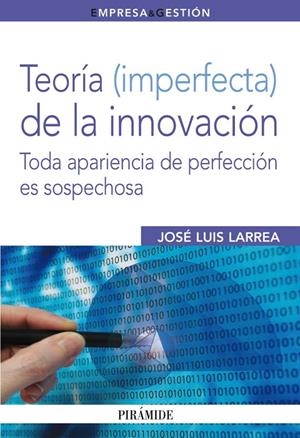 TEORÍA (IMPERFECTA) DE LA INNOVACIÓN | 9788436824117 | LARREA, JOSÉ LUIS