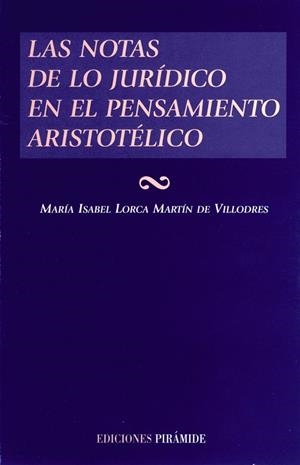 NOTAS DE LO JURÍDICO EN EL PENSAMIENTO ARISTOTÉLICO, LAS | 9788436814033 | LORCA MARTÍN DE VILLODRES, MARÍA ISABEL
