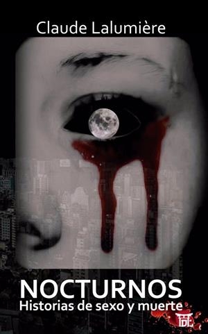 NOCTURNOS. HISTORIAS DE SEXO Y MUERTE | 9788494646461 | LALUMIERE, CLAUDE