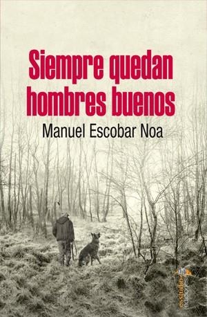 SIEMPRE QUEDAN HOMBRES BUENOS | 9788417980009 | ESCOBAR NOA, MANUEL