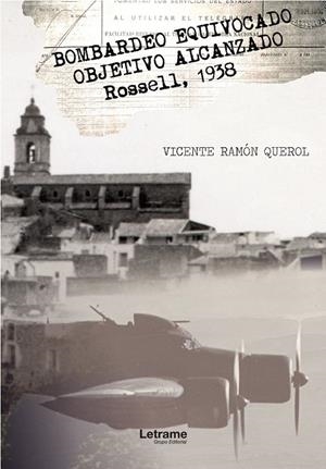 BOMBARDEO EQUIVOCADO. OBJETIVO ALCANZADO. ROSELL, 1938 | 9788417965600 | RAMON QUEROL, VICENTE