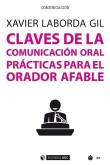 CLAVES DE LA COMUNICACION ORAL PRACTICAS PARA ORADOR AFABLE | 9788491805823 | LABORDA GIL, XAVIER