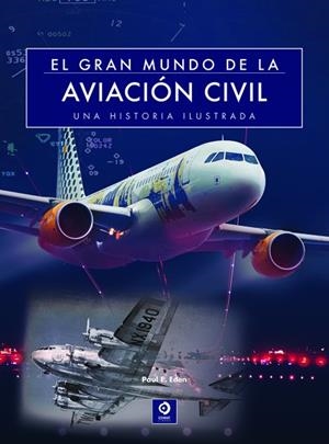 GRAN MUNDO DE LA AVIACIÓN CIVIL, EL | 9788497942584 | EDEN, PAUL E.