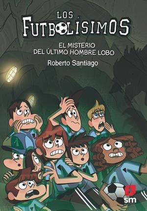 FUTBOLÍSIMOS, LOS 16 : EL MISTERIO DEL ÚLTIMO HOMBRE LOBO | 9788413181233 | SANTIAGO, ROBERTO