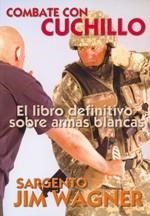COMBATE CON CUCHILLO. EL LIBRO DEFINITIVO SOBRE ARMAS BLANCAS | 9788492484720 | WAGNER, JIM
