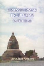 TRANSFORMAR PROBLEMAS EN FELICIDAD | 9788486615444 | LAMA ZOPA RIMPOCHE