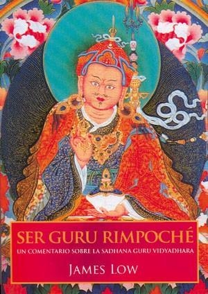 SER GURU RIMPOCHÉ. UN COMENTARIO SOBRE LA SADHANA GURU VIDYADHARA | 9788496478787 | LOW, JAMES