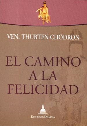 CAMINO A LA FELICIDAD, EL | 9788496478756 | CHÖDRON, THUBTEN