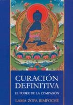 CURACIÓN DEFINITIVA. EL PODER DE LA COMPASIÓN | 9788496478411 | LAMA ZOPA RIMPOCHÉ