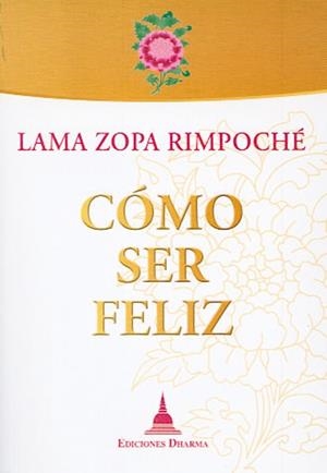 CÓMO SER FELIZ | 9788496478664 | LAMA ZOPA RIMPOCHÉ