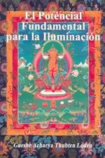 POTENCIAL FUNDAMENTAL PARA LA ILUMINACIÓN, EL | 9788486615796 | ACHARYA, GUESHE / LODEN, THUBTEN
