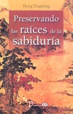 PRESERVANDO LAS RAÍCES DE LA SABIDURÍA | 9789707321991 | YINGMING, HONG