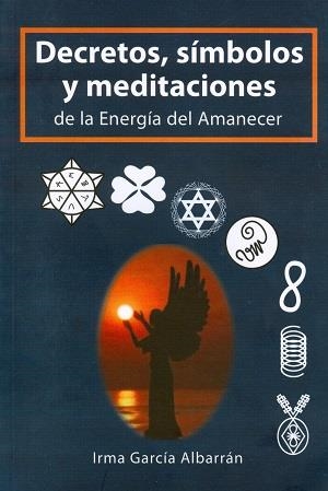 DECRETOS, SÍMBOLOS Y MEDITACIONES DE LA ENERGÍA DEL AMANECER | 9786077628262 | GARCÍA ALBARRÁN, IRMA