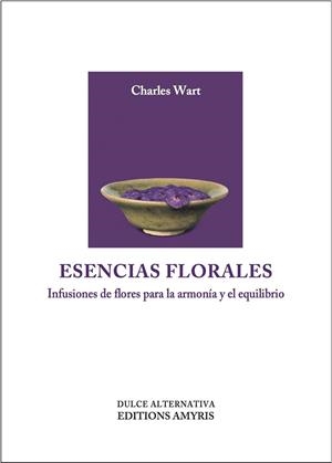ESENCIAS FLORALES. INFUSIONES DE FLORES PARA LA ARMONÍA Y EL EQUILIBRIO | 9782875521286 | WART, CHARLES