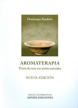 AROMATERAPIA. ARTE DE CURAR CON ACEITES ESENCIALES | 9788494188527 | BAUDOUX, DOMINIQUE