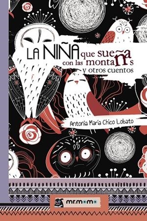 NIÑA QUE SUEÑA CON LAS MONTAÑAS Y OTROS CUENTOS, LA | 9788417105334 | CHICO LOBATO, ANTONIA MARÍA