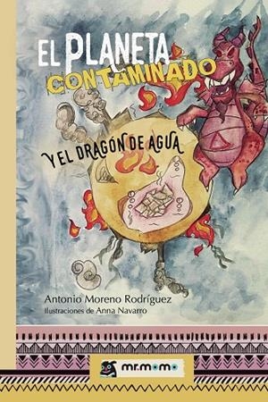 PLANETA CONTAMINADO Y EL DRAGÓN DE AGUA, EL | 9788417105990 | MORENO RODRÍGUEZ, ANTONIO