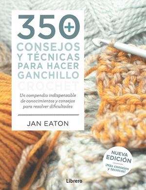 350+ CONSEJOS Y TÉCNICAS PARA HACER GANCHILLO / CROCHET | 9789463590464 | EATON, JAN