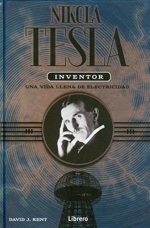 NIKOLA TESLA. UNA VIDA LLENA DE ELECTRICIDAD | 9789089987952 | KENT, DAVID J.