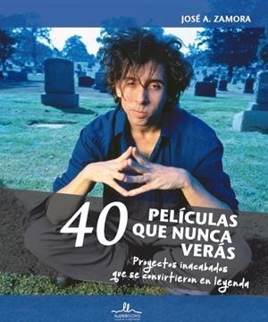 40 PELÍCULAS QUE NUNCA VERÁS | 9788416574117 | ZAMORA, JOSÉ A.