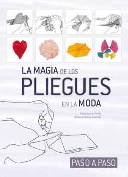 MAGIA DE LOS PLIEGUES EN LA MODA, LA | 9788415227588 | GARCÍA PRIETO, ROSA