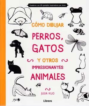 CÓMO DIBUJAR PERROS, GATOS Y OTROS IMPRESIONANTES ANIMALES | 9789089985170 | KUO, JULIA
