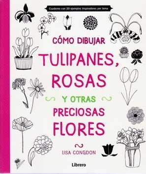 CÓMO DIBUJAR TULIPANES, ROSAS Y OTRAS PRECIOSAS FLORES | 9789089985156 | CONGDON, LISA