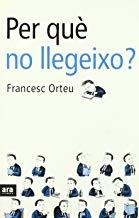 PER QUE NO LLEGEIXO | 9788496201002 | ORTEU, FRANCESC