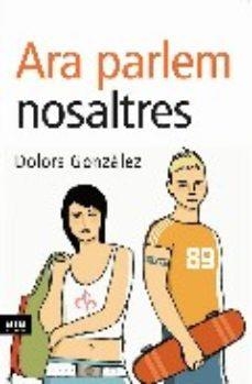 ARA PARLEM NOSALTRES | 9788496201552 | GONZALEZ, DOLORS