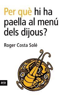 PER QUE HI HA PAELLA AL MENU DELS DIJOUS | 9788496201750 | COSTA SOLE, ROGER