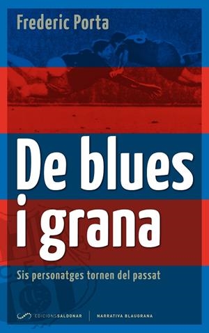 DE BLUES I GRANA : SIS PERSONATGES TORNEN DEL PASSAT | 9788493780098 | PORTA VILA, FREDERIC