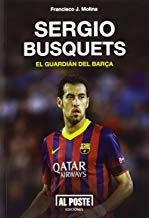 SERGIO BUSQUETS, EL GUARDIÁN DEL BARÇA | 9788415726234 | MOLINA QUIRÓS, FRANCISCO JAVIER