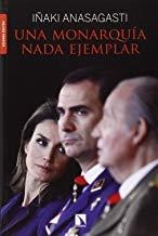MONARQUIA NADA EJEMPLAR, UNA | 9788483199619 | ANASAGASTI, IÑAKI