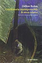 HISTORIA INCOMPRENSIBLE Y OTROS RELATOS, UNA | 9788416193776 | REDON, ODILON