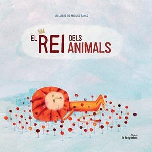 REI DELS ANIMALS, EL | 9788416226511 | TANCO, MIGUEL
