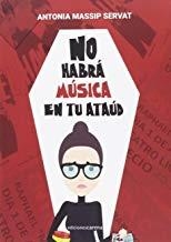 NO HABRÁ MÚSICA EN TU ATAÚD | 9788416418480 | MASSIP SERVAT, ANTONIA