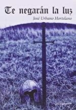 TE NEGARÁN LA LUZ | 9788416418671 | URBANO HORTELANO, JOSÉ