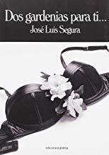 DOS GARDENIAS PARA TI... | 9788416418534 | SEGURA, JOSE LUIS