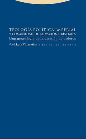 TEOLOGIA POLITICA IMPERIAL Y COMUNIDAD DE SALVACION CRISTIANA | 9788498796278 | VILLACAÑAS, JOSE LUIS