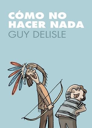 COMO NO HACER NADA | 9788496815889 | DELISLE, GUY
