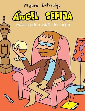 ANGEL SEFIJA : MAS CHULO QUE UN OCHO | 9788415685852 | ENTRIALGO, MAURO