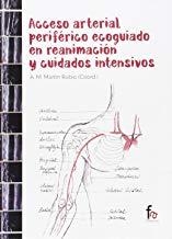 ACCESO ARTERIAL PERIFÉRICO ECOGUIADO EN REANIMACIÓN Y CUIDAD | 9788490888186 | MARTIN RUBIO, ANTONIO M.